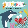 Il mare. Pop-up in movimento. Ediz. a colori libro