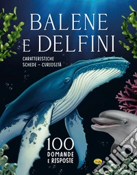 Balene e delfini. 100 domande e risposte. Ediz. a colori