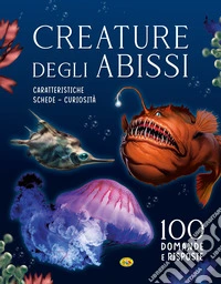 Creature degli abissi. 100 domande e risposte. Ediz. a colori