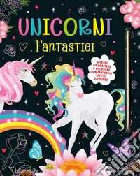 Unicorni fantastici. Disegni da grattare e colorare. Ediz. illustrata libro