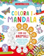 Colora i mandala con gli animali. I miei primi mandala. Ediz. a colori libro