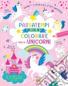 Passatempi e giochi da colorare con gli unicorni. Colora e gioca con gli unicorni. Ediz. a colori libro