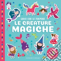 Le creature magiche. Gioco con le formine. Ediz. a colori. Con formine libro