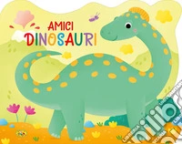 Amici dinosauri. Ediz. a colori libro
