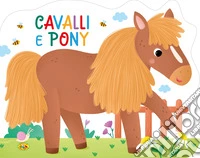 Cavalli e pony. Ediz. a colori
