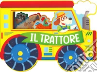 Il trattore. Fantastici sagomati. Ediz. a colori libro