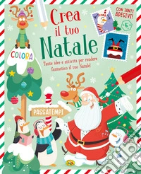 Crea il tuo Natale. Ediz. a colori libro