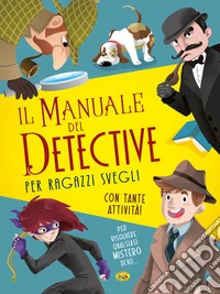 Il manuale del detective per ragazzi svegli libro