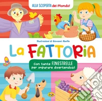 La fattoria. Alla scoperta del mondo. Ediz. a colori libro