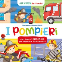 I pompieri. Alla scoperta del mondo. Ediz. a colori libro