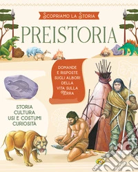 Preistoria. Scopriamo la storia. Ediz. a colori libro