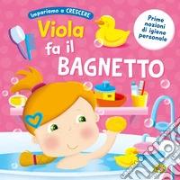 Viola fa il bagnetto. Ediz. a colori libro