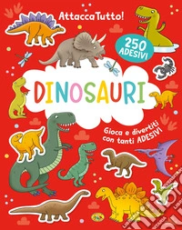 Dinosauri. Attaccatutto. Ediz. a colori libro