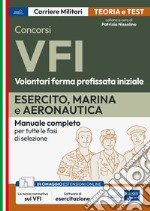 Concorso VFI. Volontari in ferma prefissata iniziale. Esercito, Marina e Aeronautica. Manuale completo per tutte le fasi di selezione. Con software di simulazione libro