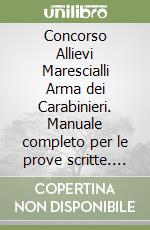 Concorso Allievi Marescialli Arma dei Carabinieri. Manuale completo per le prove scritte. Con espasione online. Con software di simulazione libro