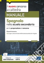 Il nuovo concorso a cattedra. Spagnolo nella scuola secondaria. Manuale per la preparazione alle prove orali. Classe A22. Con software di simulazione