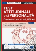 Test attitudinali e di personalità per la preparazione ai concorsi nell'arma dei carabinieri. Carabinieri, ispettori, ufficiali. Con software di simulazione libro