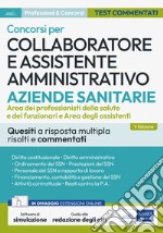 Concorsi per Collaboratore e assistente amministrativo ASL. Quesiti a risposta multipla risolti e commentati. Con estensioni online. Con software di simulazione libro