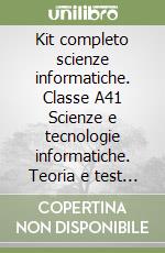 Kit completo scienze informatiche. Classe A41 Scienze e tecnologie informatiche. Teoria e test per la preparazione alle prove scritte e orali. Con e-book. Con software di simulazione libro