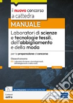 Laboratori di scienze e tecnologie tessili dell'abbigliamento e della moda. Manuale per la preparazione al concorso. Con estensione online libro