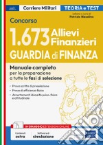 Concorso 1.673 allievi finanzieri Guardia di finanza. Manuale completo per la preparazione a tutte le fasi di selezione. Teoria e test. Con estensione online. Con software di simulazione libro