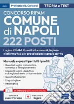 Concorso RIPAM Comune di Napoli 222 posti. Logica RIPAM, situazionali, inglese e informatica per la preselezione e prova scritta. Manuale e quesiti per tutti i profili. Teoria e test. Con software di simulazione. Con video-corso di logica