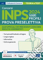 Concorso Inps 2024. Vari profili. Prova preselettiva. Quiz ufficiali dei precedenti concorsi risolti e commentati. Con espansione online. Con software di simulazione libro