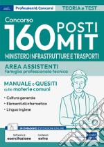 Concorso 160 posti MIT. Ministero Infrastrutture e Trasporti. Area assistenti famiglia professionale e tecnica. Manuale e quesiti sulle materie comuni. Con software di simulazione