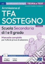 Ammissione al TFA sostegno. Scuola Secondaria I e II grado. Manuale completo per tutte le prove di selezione. Con software di simulazione libro