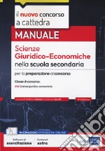 Il nuovo concorso a cattedra. Scienze giuridico-economiche nella scuola secondaria. Manuale per il concorso a cattedra classe di concorso A46. Con software di simulazione libro