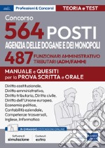 Concorso 564 posti Agenzia delle Dogane e dei Monopoli. 487 funzionari amministrativo tributari (ADM/AFAMM). Manuale e questiti per la prova scritta e orale. Con software di simulazione libro