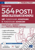 Concorso 564 posti Agenzia delle Dogane e dei Monopoli. Manuale e quesiti per la prova preselettiva. Con espansione online. Con software di simulazione libro