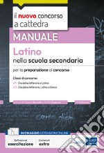 Il nuovo concorso a cattedra. Latino nella scuola secondaria. Manuale per la preparazione al concorso classi A11 e A13. Discipline letterarie, latino, greco. Con estensioni online. Con software di simulazione libro