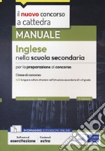 Inglese nella scuola secondaria. Manuale per la preparazione al concorso. Ediz. inglese. Con software di esercitazione libro