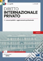 Diritto internazionale privato. Per concorsi pubblici e aggiornamento professionale. Con estensioni online libro