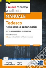 Il nuovo concorso a cattedra. Tedesco nella scuola secondaria. Manuale per la preparazione al concorso classe A22 Lingue e culture straniere nell'istruzione secondaria di I e II grado. Con software di simulazione libro