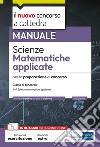 Scienze matematiche applicate. Manuale per la preparazione alle prove scritte e orali. Classe A47. Con software di simulazione libro