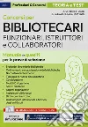 Concorsi per Bibliotecari. Funzionari, Istruttori e Collaboratori. Manuale e quesiti per le prove di selezione. Con espansione online. Con software di simulazione libro