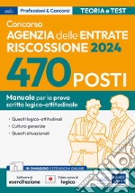 Concorso 470 posti Agenzia delle Entrate-Riscossione. Manuale per la prova scritta logico-attitudinale. Con software di esercitazione libro