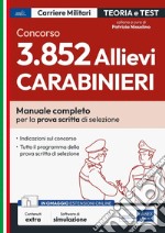 Concorso 3852 allievi carabinieri. Manuale completo per la preparazione alla prova scritta di selezione. Con espansione online. Con software di simulazione libro