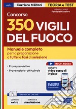 Concorso 350 Vigili del fuoco. Manuale completo per la preparazione a tutte le fasi di selezione. Con espansione online. Con software di simulazione libro