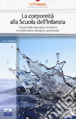 La corporeità alla scuola dell'infanzia. Il potenziale educativo, inclusivo e trasformativo del gioco spontaneo libro