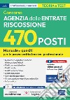 Concorso 470 posti Agenzia delle Entrate Riscossione. Manuale e quesiti per la preparazione alla prova scritta tecnico-professionale. Con software online libro