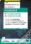 Manuale per la prova scritta del concorso scuola. Competenze pedagogiche, psico-pedagogiche, didattico-metodologiche, legislazione e normativa scolastica. Con espansione online. Con software di simulazione libro di Crisafulli V. (cur.) De Robertis F. (cur.)