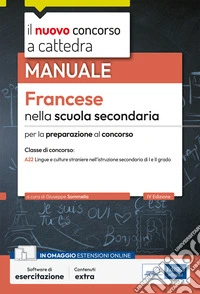 Francese nella scuola secondaria. Manuale per la preparazione al concorso a cattedra classe di concorso A22. Con software di esercitazione libro