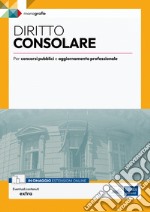 Diritto consolare. Per concorsi pubblici e aggiornamento professionale. Con espansione online libro