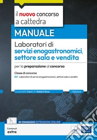 Laboratori di servizi enogastronomici, settore sala e vendita. Manuale per la preparazione al concorso a cattedra classe B21. Con contenuti extra libro