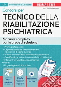Manuale dei concorsi per Tecnico della riabilitazione psichiatrica. Teoria e test per le prove di selezione. Con software di simulazione, video-corso organizzazione SSN, assistente virtuale libro
