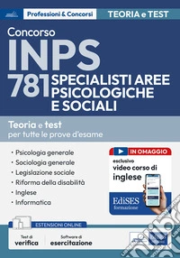 Concorso INPS 781 specialisti aree psicologiche e sociali. Teoria e test per tutte le prove d'esame. Con espansione online. Con software di simulazione libro