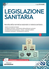 Legislazione sanitaria. Raccolta della normativa nazionale in materia sanitaria. Con software di simulazione libro